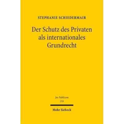 Der Schutz des Privaten als internationales Grundrecht, Gebundene Ausgabe von Stephanie Schiedermair, Mohr Siebeck, 978-3-16-151936-9