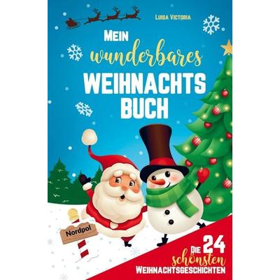 Mein wunderbares Weihnachtsbuch! Die 24 schönsten Weihnachtsgeschichten für Mädchen und Jungen!, Gebundene Ausgabe von Luisa Victoria, Bookmundo,