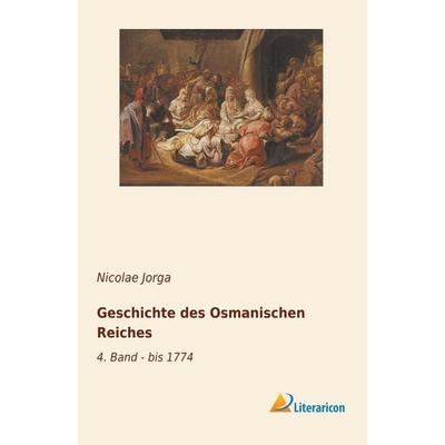 Geschichte des Osmanischen Reiches, Taschenbuch von Nicolae Jorga, Literaricon, 978-3-95913-891-8
