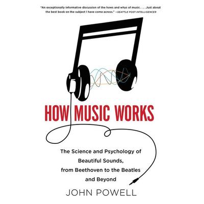 How Music Works, Taschenbuch von John Powell, Little Brown And Company, 978-0-316-09831-1