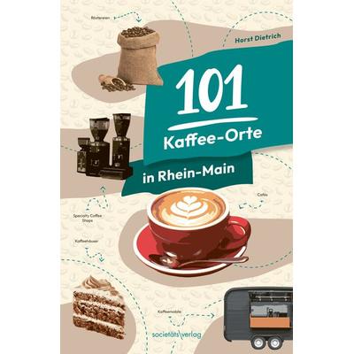 101 Kaffee-Orte in Rhein-Main, Taschenbuch von Horst Dietrich, Societäts-Verlag, 978-3-95542-479-4