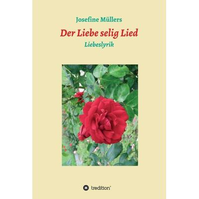 Der Liebe selig Lied, Gebundene Ausgabe von Josefine Müllers, Tredition, 978-3-7345-5441-4
