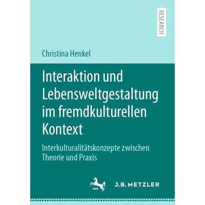 Interaktion und Lebensweltgestaltung im fremdkulturellen Kontext, Taschenbuch von Christina Henkel, Springer Berlin, 978-3-662-61960-5