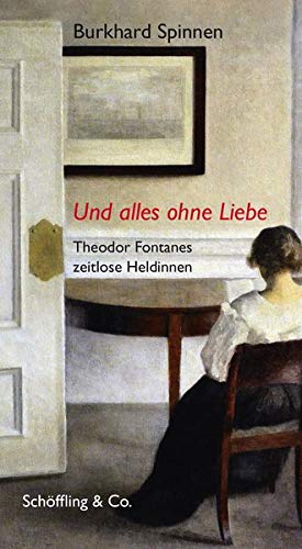 Burkhard Spinnen - Und alles ohne Liebe: Theodor Fontanes zeitlose Heldinnen - Preis vom 09.10.2026 07:28:09 h