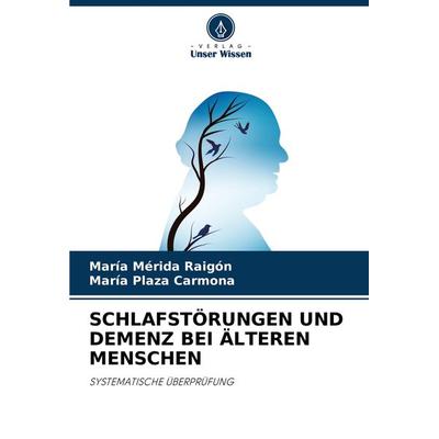 Schlafstörungen und Demenz bei Älteren Menschen, Taschenbuch von María Mérida Raigón,María Plaza Carmona, Verlag Unser Wissen, 978-620-4-09520-2