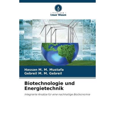 Biotechnologie und Energietechnik, Taschenbuch von Hassan M. M. Mustafa,Gebreil M. M. Gebreil, BoD - Books on Demand, 978-620-9-59362-8