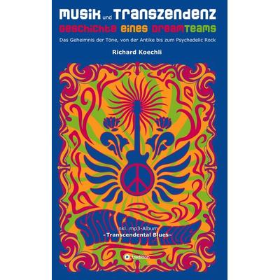 Musik und Transzendenz - Geschichte eines Dreamteams, Gebundene Ausgabe von Richard Koechli, Tredition, 978-3-347-92830-5