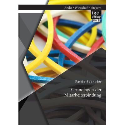 Grundlagen der Mitarbeiterbindung, Taschenbuch von Patric Seehofer, Igel, 978-3-95485-078-5