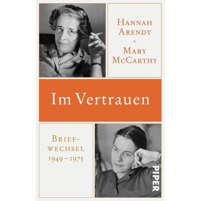 Im Vertrauen, Taschenbuch von Hannah Arendt,Mary McCarthy, Piper Taschenbuch, 978-3-492-31699-6