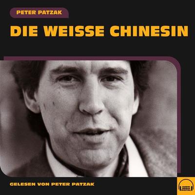 Die weiße Chinesin - Peter Patzak, Audio, 9783991580607