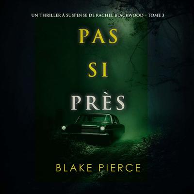 Pas si près (Un thriller à suspense de Rachel Blackwood – Tome 3) - Blake Pierce, Audio, 9798341580947