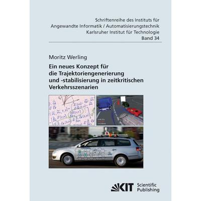 Ein neues Konzept für die Trajektoriengenerierung und -stabilisierung in zeitkritischen Verkehrsszenarien, Taschenbuch von Moritz Werling, KIT