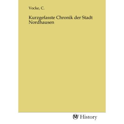 Kurzgefasste Chronik der Stadt Nordhausen, Taschenbuch von , MV-History, 978-3-7536-4673-2