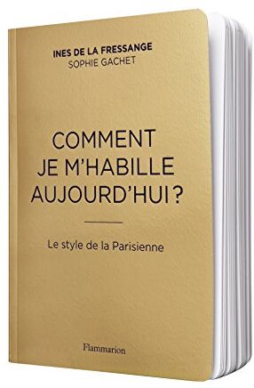 La Fressange, Ines de - Comment je m'habille aujourd'hui? : le style de la Parisienne - Preis vom 19.10.2026 19:33:35 h