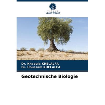 Geotechnische Biologie, Taschenbuch von Khaoula Khelalfa,Houssam Khelalfa, Verlag Unser Wissen, 978-620-7-13456-4