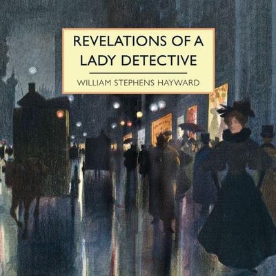 Revelations of a Lady Detective - William Stephens Hayward, Audio, 9781399175555