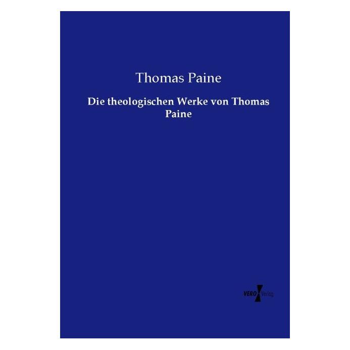 Vero Die theologischen Werke von Thomas Paine (Deutsch, Softcover, Thomas Paine) (55578722)