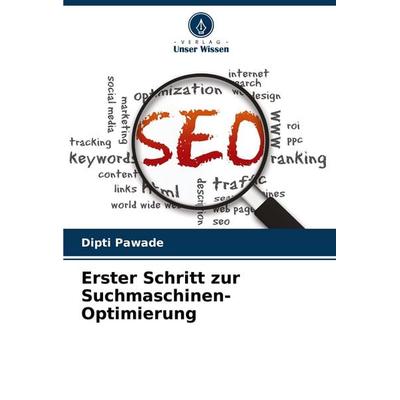 Erster Schritt zur Suchmaschinen-Optimierung, Taschenbuch von Dipti Pawade, Verlag Unser Wissen, 978-620-5-42433-9