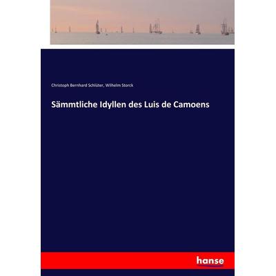 Sämmtliche Idyllen des Luis de Camoens, Taschenbuch von Christoph Bernhard Schlüter,Wilhelm Storck, Hansebooks, 978-3-7436-6156-1