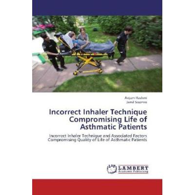 Hashmi, A: Incorrect Inhaler Technique Compromising Life of, Taschenbuch von Anjum Hashmi,Jamil Soomro, LAP LAMBERT Academic Publishing,