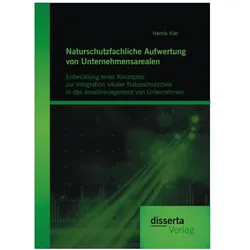 Naturschutzfachliche Aufwertung von Unternehmensarealen: Entwicklung eines Konzeptes zur Integration, Fachbücher von Henrik Klar