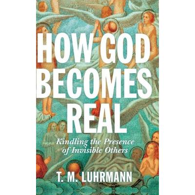 How God Becomes Real, Gebundene Ausgabe von T. M. Luhrmann, University Presses, 978-0-691-16446-5