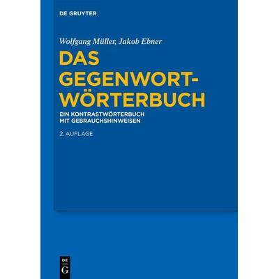 Das Gegenwort-Wörterbuch, Gebundene Ausgabe von Wolfgang Müller,Jakob Ebner, De Gruyter, 978-3-11-061164-9