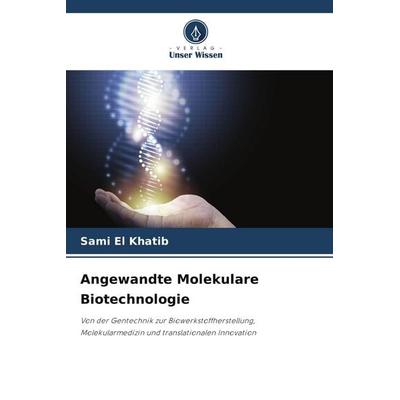 Angewandte Molekulare Biotechnologie, Taschenbuch von Sami El Khatib, Verlag Unser Wissen