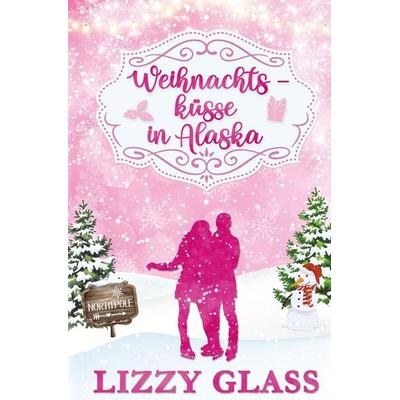 Weihnachtsküsse in Alaska, Taschenbuch von Lizzy Glass, Tolino media, 978-3-7592-6142-7