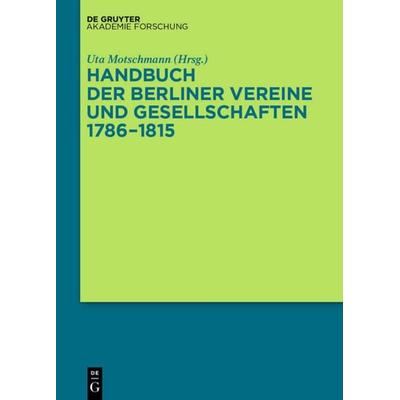 Handbuch der Berliner Vereine und Gesellschaften 1786–1815, Gebundene Ausgabe von , De Gruyter Akademie, 978-3-05-006015-6