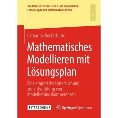 Mathematisches Modellieren mit Lösungsplan, Taschenbuch von Catharina Beckschulte, Springer Fachmedien Wiesbaden GmbH, 978-3-658-27831-1