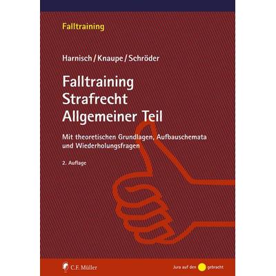 Falltraining Strafrecht Allgemeiner Teil, Taschenbuch von Stefanie Harnisch,Sascha Knaupe,Richard Schröder, C.F. Müller, 978-3-8114-6532-9
