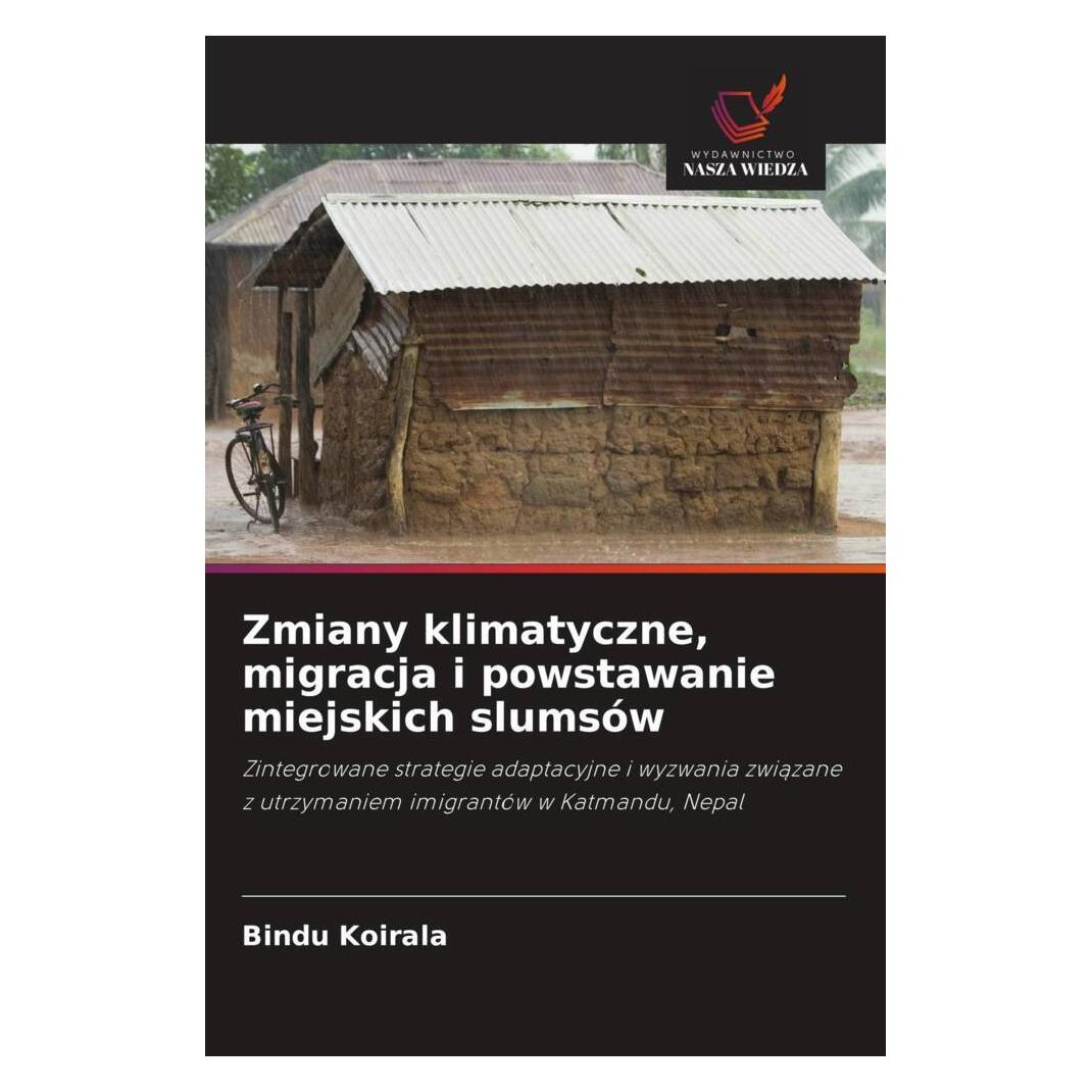 Wiedza Powszechna Zmiany klimatyczne, migracja i powstawanie miejskich slumsów (Polnisch, Softcover, Bindu Koirala) (56895367)