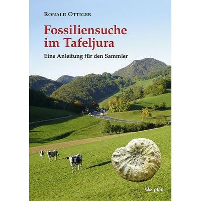 Fossiliensuche im Tafeljura, Gebundene Ausgabe von Ronald Ottiger, Pfeil, F, 978-3-89937-169-7