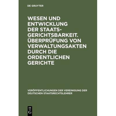 Wesen und Entwicklung der Staatsgerichtsbarkeit. Überprüfung von Verwaltungsakten durch die ordentlichen Gerichte, Gebundene Ausgabe von , De Gruyter,