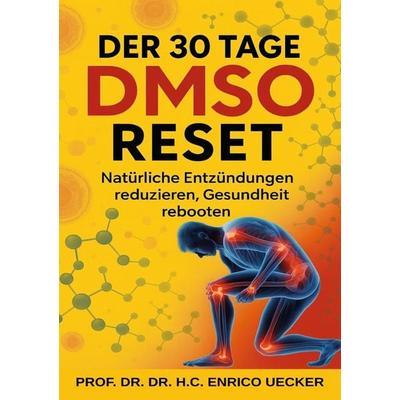 „Der 30 Tage DMSO Reset - Natürlich Entzündungen reduzieren, Gesundheit rebooten“, Taschenbuch von Enrico Uecker, Epubli, 978-3-565-08271-1