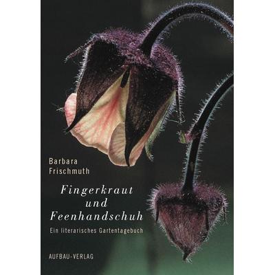Fingerkraut und Feenhandschuh, Gebundene Ausgabe von Barbara Frischmuth, Aufbau, 978-3-351-02861-9