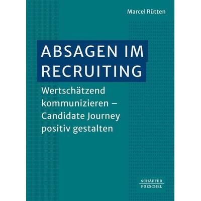 Absagen im Recruiting, Taschenbuch von Marcel Rütten, Schäffer-Poeschel, 978-3-7910-7083-4