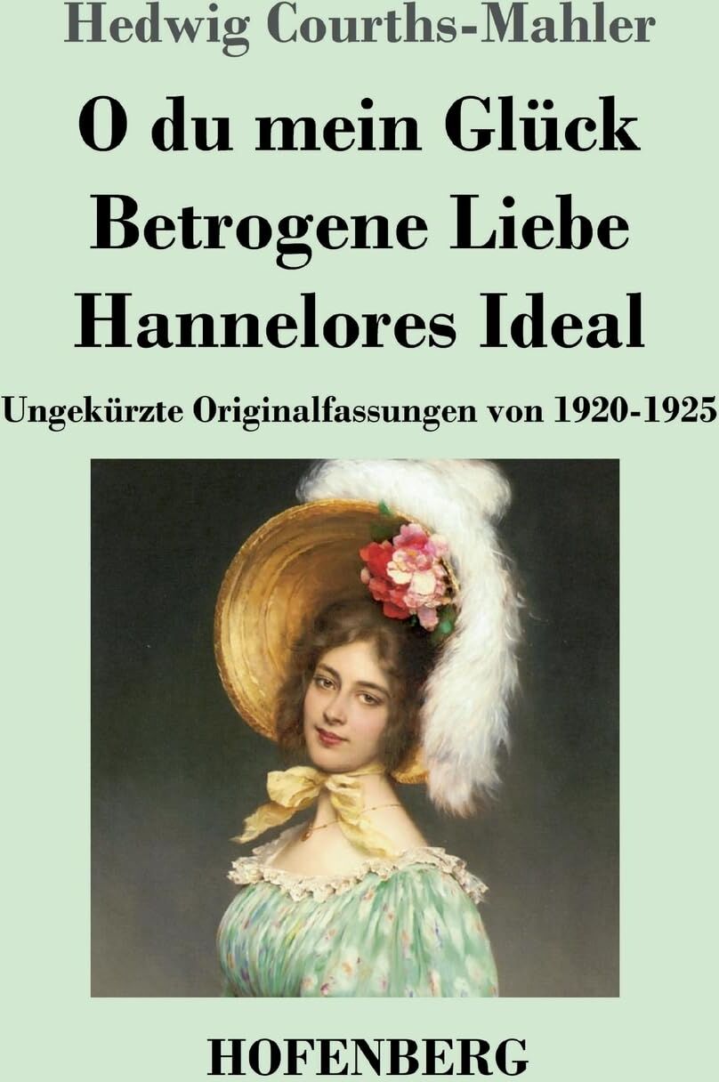 Hedwig Courths-Mahler - O du mein Glück / Betrogene Liebe / Hannelores Ideal: Ungekürzte Originalfassungen von 1920-1925 - Preis vom 09.10.2026 07:28:09 h