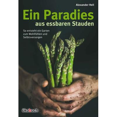 Ein Paradiesgarten aus essbaren Stauden, Gebundene Ausgabe von Alexander Heil, Ökobuch Verlag, 978-3-947021-87-1