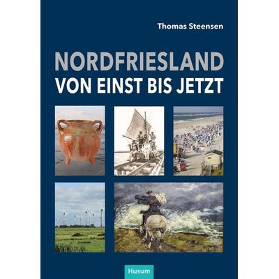 Nordfriesland – von einst bis jetzt, Gebundene Ausgabe von Thomas Steensen, Husum Druck- und Verlagsgesellschaft, 978-3-96717-072-6