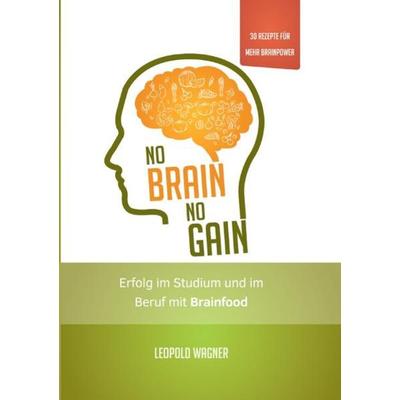 No Brain, No Gain, Taschenbuch von Leopold Wagner, Epubli, 978-3-7541-1598-5