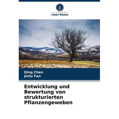 Entwicklung und Bewertung von strukturierten Pflanzengeweben, Taschenbuch von Qing Chen,Jintu Fan, Verlag Unser Wissen, 978-620-7-20106-8