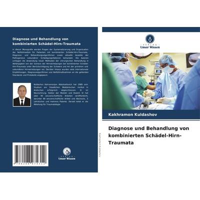 Diagnose und Behandlung von kombinierten Schädel-Hirn-Traumata, Taschenbuch von Kakhramon Kuldashov, Verlag Unser Wissen, 978-620-8-97431-2