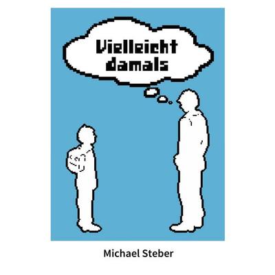 Vielleicht damals, Taschenbuch von Michael Steber, BoD – Books on Demand, 978-3-7534-2620-4