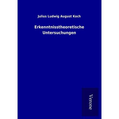 Erkenntnisstheoretische Untersuchungen, Taschenbuch von Julius Ludwig August Koch, BoD - Books on Demand