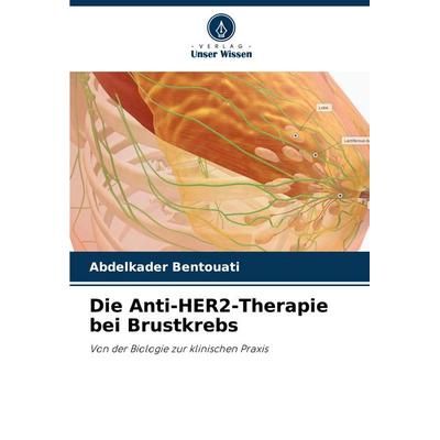 Die Anti-HER2-Therapie bei Brustkrebs, Taschenbuch von Abdelkader Bentouati, Verlag Unser Wissen, 978-620-6-77753-3