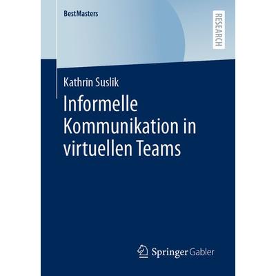 Informelle Kommunikation in virtuellen Teams, Taschenbuch von Kathrin Suslik, Springer Fachmedien Wiesbaden GmbH, 978-3-658-43248-5