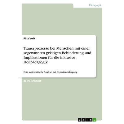 Trauerprozesse bei Menschen mit einer sogenannten geistigen Behinderung und Implikationen für die inklusive Heilpädagogik, Taschenbuch von Filiz Volk,