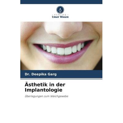 Ästhetik in der Implantologie, Taschenbuch von Deepika Garg, Verlag Unser Wissen, 978-620-2-93930-0